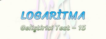 LOGARİTMA / GELİŞTİRİCİ TEST – 15