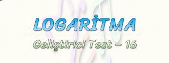 LOGARİTMA / GELİŞTİRİCİ TEST – 16