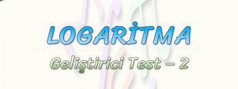 LOGARİTMA / GELİŞTİRİCİ TEST -2