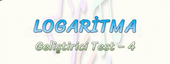 LOGARİTMA / GELİŞTİRİCİ TEST – 4