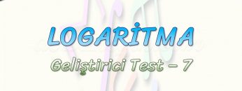 LOGARİTMA / GELİŞTİRİCİ TEST – 7