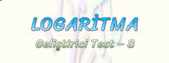 LOGARİTMA / GELİŞTİRİCİ TEST – 8