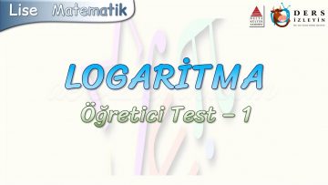 LOGARİTMA / ÖĞRETİCİ TEST – 1