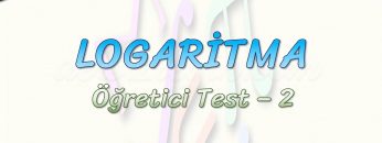 LOGARİTMA / ÖĞRETİCİ TEST – 2