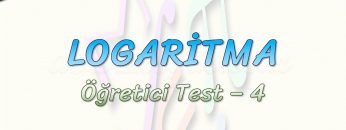 LOGARİTMA ÖĞRETİCİ / TEST – 4