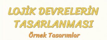 LOJİK DEVRELERİN TASARLANMASI – 1