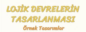 LOJİK DEVRELERİN TASARLANMASI – 2