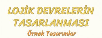 LOJİK DEVRELERİN TASARLANMASI – 6