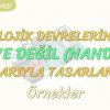 LOJİK DEVRELERİN VE DEĞİL KAPILARIYLA TASARLANMASI-ÖRNEKLER