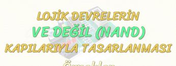 LOJİK DEVRELERİN VE DEĞİL KAPILARIYLA TASARLANMASI-ÖRNEKLER