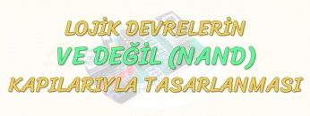 LOJİK DEVRELERİN VE DEĞİL KAPILARIYLA TASARLANMASI