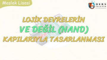 LOJİK DEVRELERİN VE DEĞİL KAPILARIYLA TASARLANMASI
