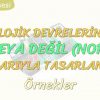 LOJİK DEVRELERİN VEYA DEĞİL KAPILARIYLA TASARLANMASI-ÖRNEKLER