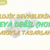 LOJİK DEVRELERİN VEYA DEĞİL KAPILARIYLA TASARLANMASI