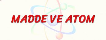MADDE VE ATOM