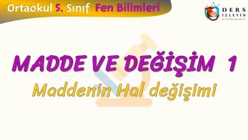 MADDE VE DEĞİŞİM – 1 / MADDENİN HAL DEĞİŞİMİ