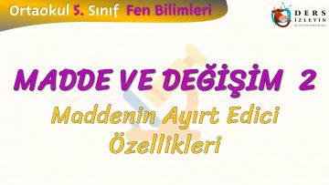 MADDE VE DEĞİŞİM – 2 / MADDENİN AYIRT EDİCİ ÖZELLİKLERİ