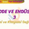 MADDE VE ENDÜSTRİ – 3 / FİZİKSEL VE KİMYASAL DEĞİŞİMLER