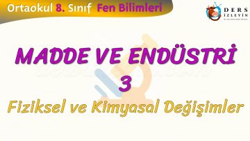 MADDE VE ENDÜSTRİ – 3 / FİZİKSEL VE KİMYASAL DEĞİŞİMLER