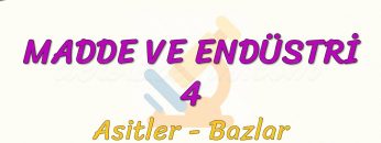 MADDE VE ENDÜSTRİ – 4 / ASİTLER – BAZLAR