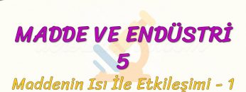 MADDE VE ENDÜSTRİ – 5 / MADDENİN ISI İLE ETKİLEŞİMİ