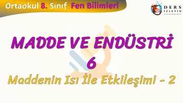 MADDE VE ENDÜSTRİ – 6 / MADDENİN ISI İLE ETKİLEŞİMİ – 2