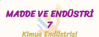 MADDE VE ENDÜSTRİ – 7 / KİMYA ENDÜSTRİSİ