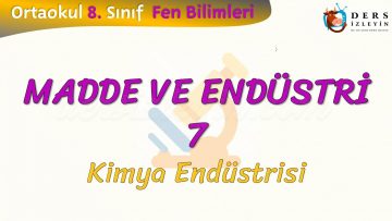 MADDE VE ENDÜSTRİ – 7 / KİMYA ENDÜSTRİSİ