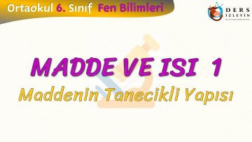 MADDE VE ISI – 1 /  MADDENİN TANECİKLİ YAPISI
