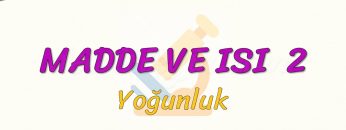 MADDE VE ISI – 2 / YOĞUNLUK