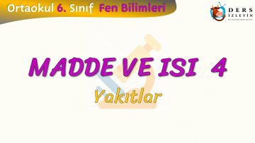 MADDE VE ISI – 4 /  YAKITLAR