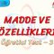 MADDE VE ÖZELLİKLERİ / ÖĞRETİCİ TEST – 3