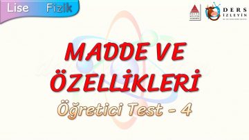 MADDE VE ÖZELLİKLERİ / ÖĞRETİCİ TEST – 4