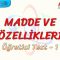 MADDE VE ÖZELLİKLERİ / ÖĞRETİCİ TEST – 1