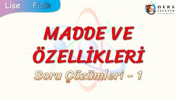 MADDE VE ÖZELLİKLERİ / SORU ÇÖZÜMLERİ – 1