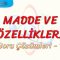 MADDE VE ÖZELLİKLERİ / SORU ÇÖZÜMLERİ – 1