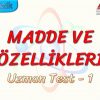 MADDE VE ÖZELLİKLERİ / UZMAN TEST – 1