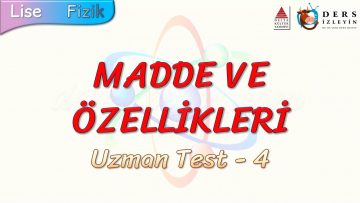 MADDE VE ÖZELLİKLERİ / UZMAN TEST – 4
