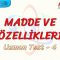MADDE VE ÖZELLİKLERİ / UZMAN TEST – 4