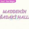 MADDENİN DOĞADAKİ HALLERİ