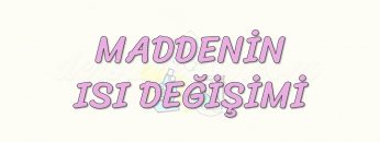 MADDENİN ISI DEĞİŞİMİ