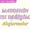 MADDENİN ISI DEĞİŞİMİ-ALIŞTIRMALAR