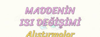 MADDENİN ISI DEĞİŞİMİ-ALIŞTIRMALAR
