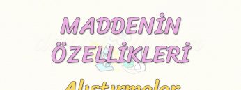 MADDENİN ÖZELLİKLERİ-ALIŞTIRMALAR