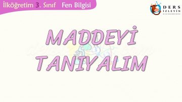 MADDEYİ TANIYALIM