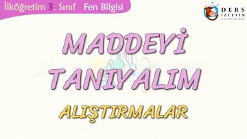 MADDEYİ TANIYALIM-ALIŞTIRMALAR