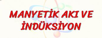 MANYETİK AKI VE İNDÜKSİYON