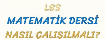 MATEMATİK DERSİ NASIL ÇALIŞILMALI-LGS