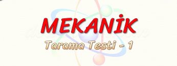 MEKANİK / TARAMA TESTİ – 1