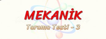 MEKANİK / TARAMA TESTİ – 3